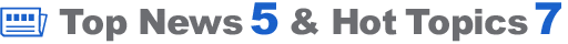 Top News 5 & Hot Topics 7